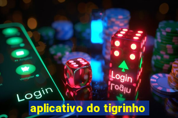 aplicativo do tigrinho